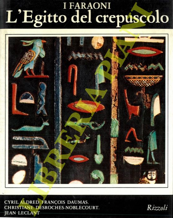 ALDRED Cyril - DAUMAS Franois - DESROCHES-NOBLECOURT Christiane - LECLANTJean - - I faraoni. L'Egitto del crepuscolo. Da Tanis a Meroe. (1070 a.C. - IV sec. d. C.).