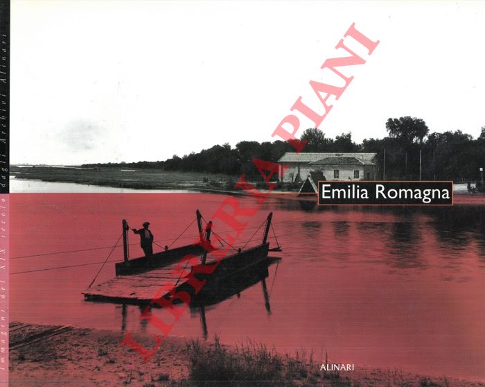 BEVILACQUA Alberto - - Emilia Romagna. Immagini del XIX secolo dagli Archivi Alinari.