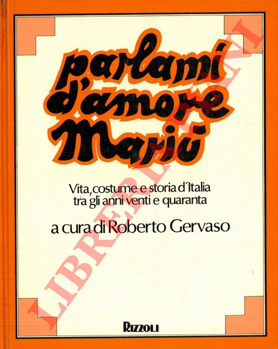 (GERVASO Roberto) - - Parlami d'amore Mari. Vita, costume e storia d'Italia tra gli anni venti e quaranta.