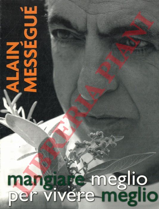 MESSEGUE' Alain - - Mangiare meglio per vivere meglio.