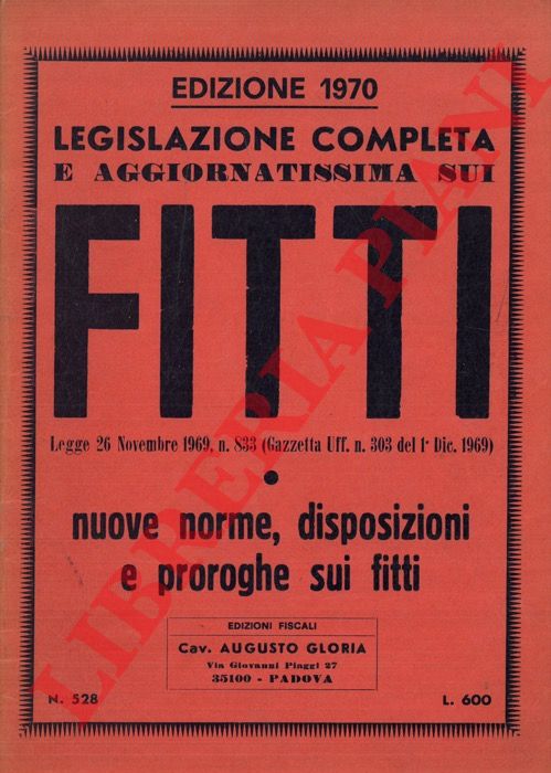 - - Legislazione completa e aggiornatissima sui fitti. Legge 26 Novembre 1969, n. 833 (Gazzetta Uff. N. 303 del 1 Dic. 1969) . Nuove norme, disposizioni e proroghe sui fitti.