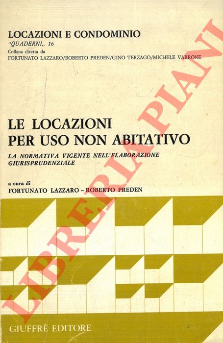 (LAZZARO Fortunato - PREDEN Roberto) - - Le locazioni per uso non abitativo. La normativa vigente nell'elaborazione giurisprudenziale.