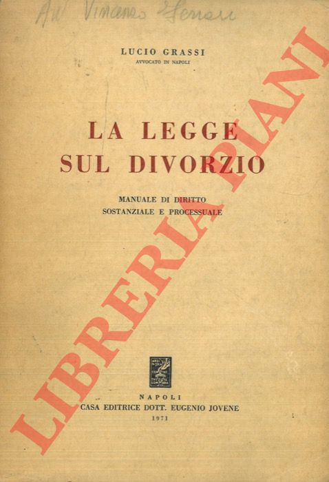 GRASSI Lucio - - La legge sul divorzio. Manuale di diritto sostanziale e processuale.
