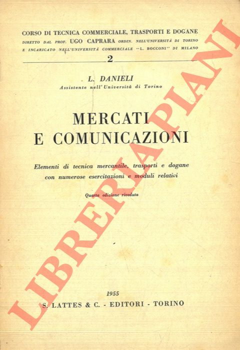 DANIELI L. - - Mercati e comunicazioni. Elementi di tecnica mercantile, trasporti e dogane con numerose esercitazioni e moduli relativi.