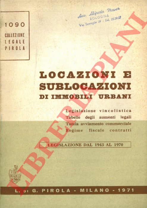 - - Locazioni e sublocazioni di immobili urbani. Legislazione vincolistica. Tabelle degli aumenti legali. Tutela avviamento commerciale. Regime fiscale contratti. Legislazione dal 1943 al 1970.