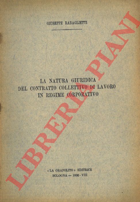 RABAGLIETTI Giuseppe - - La natura giuridica del Contratto Collettivo di Lavoro in Regime Corporativo.