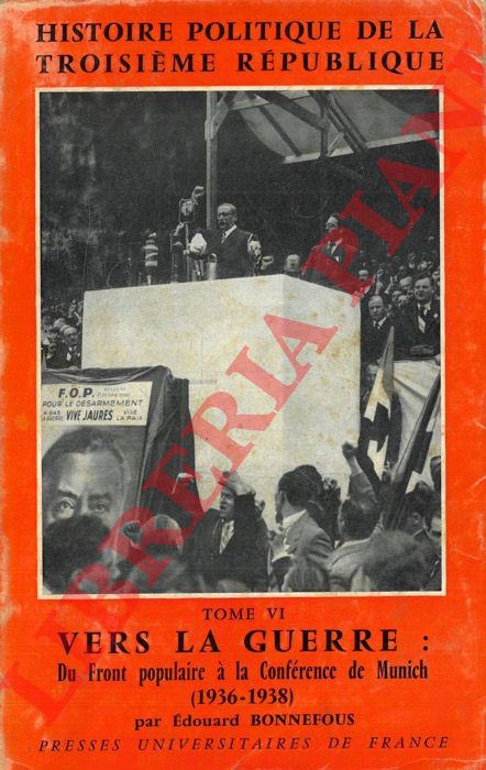 BONNEFOUS Edouard - - Histoire politique de la troisime Rpublique. Tome VI: Vers la guerre : Du Front populaire  la Confrence de Munich (1936-1938).