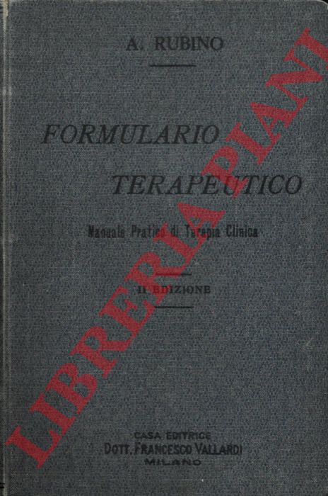 RUBINO Alfredo - - Formulario terapeutico. Manuale pratico di terapia clinica con nozioni sommarie di patologia.