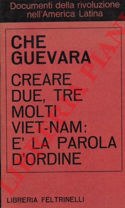 GUEVARA Ernesto 'Che' - - Creare due, tre, molti Viet-Nam:  la parola d'ordine.