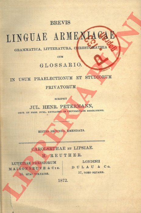 PETERMANN J.H. - - Brevis linguae Armenicae. Gramatica, litteratura, chrestomachia cum Glossario... Editio secunda emendata.