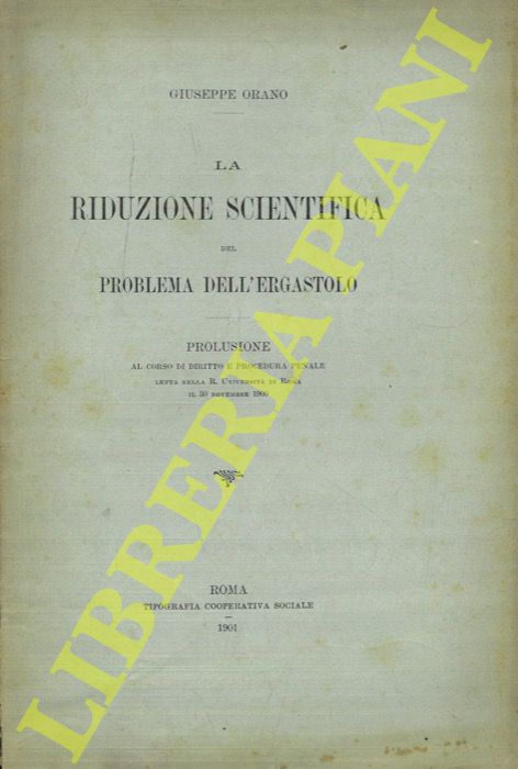ORANO Giuseppe - - La riduzione scientifica del problema dell'ergastolo.