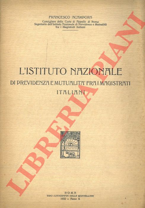 ACAMPORA Francesco - - L'Istituto Nazionale di Previdenza e Mutualit fra i Magistrati Italiani.
