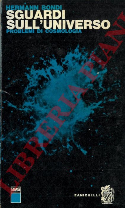 BONDI Hermann - - Sguardi sull'universo. Problemi di cosmologia.