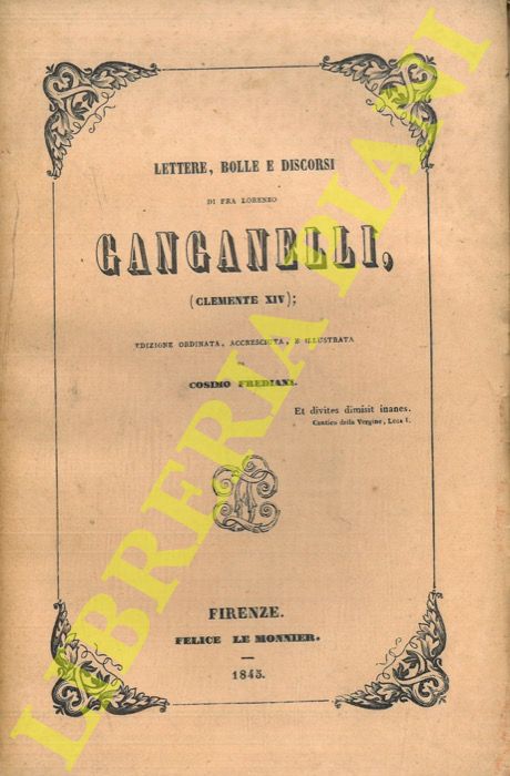 GANGANELLI Lorenzo  (Clemente XIV) - - Lettere, bolle e discorsi di Fra Lorenzo Ganganelli (Clemente XIV); edizione ordinata, accresciuta e illustrata da Cosimo Frediani.