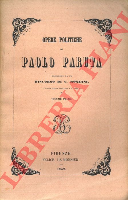 PARUTA Paolo - - Opere politiche. Precedute da un discorso di C. Monzani e dallo stesso ordinate e annotate.