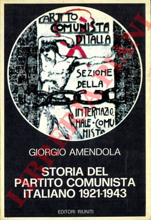 AMENDOLA Giorgio - - Storia del Partito Comunista italiano 1921-1943.