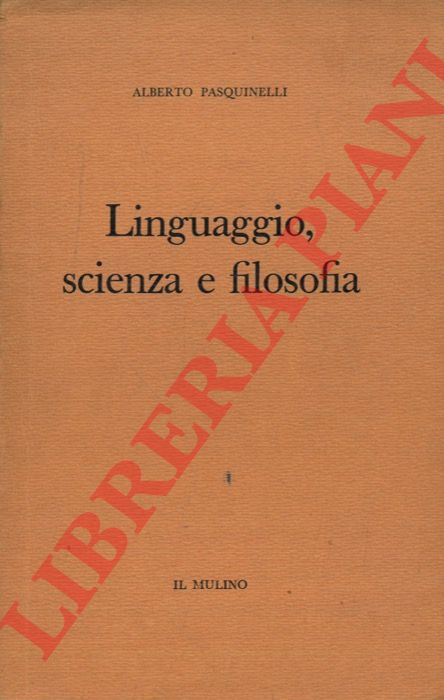 PASQUINELLI Alberto - - Linguaggio, scienza e filosofia.