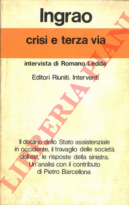 INGRAO Pietro - - Crisi e terza via. Intervista di Romano Ledda.