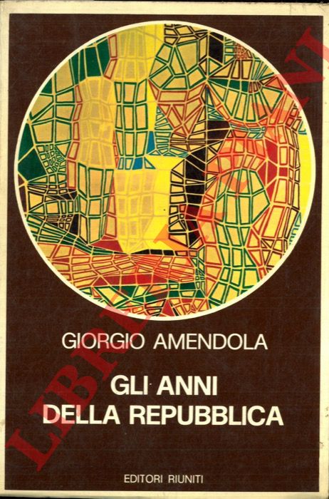 AMENDOLA Giorgio - - Gli anni della Repubblica.