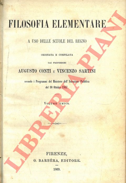 (CONTI Augusto - SARTINI Vincenzo) - - Filosofia elementare. A uso delle scuole del Regno.