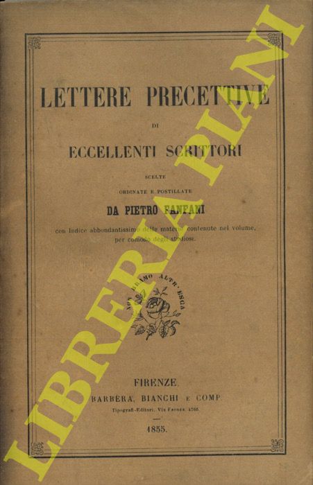 FANFANI Pietro - - Lettere precettive di eccellenti scrittori. Scelte , ordinate e postillate da Pietro Fanfani.