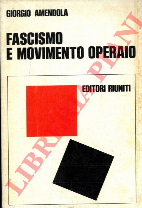 AMENDOLA Giorgio - - Fascismo e movimento operaio.