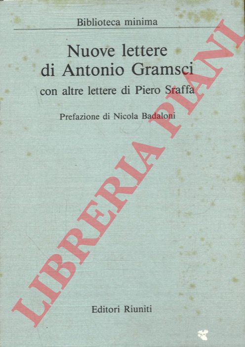 GRAMSCI Antonio - SRAFFA Piero - SANTUCCI Antonio A. - - Nuove lettere di Antonio Gramsci con altre lettere di Piero Sraffa. A cura di Antonio A. Santucci. Prefazione di Nicola Badaloni.