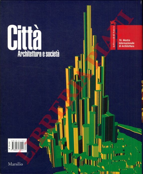 - - Citt. Achitettura e societ. 10. Mostra Internazionale di Architettura.