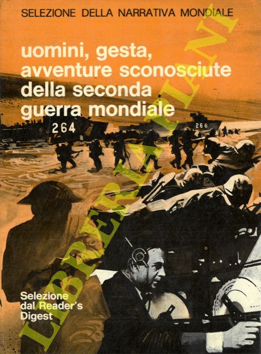 AA. VV. - - Selezione della narrativa mondiale. Uomini, gesta, avventure sconosciute della seconda guerra mondiale.