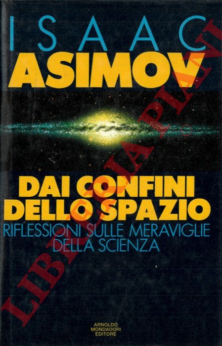 ASIMOV Isaac - - Dai confini dello spazio. Riflessioni sulle meraviglie della scienza.