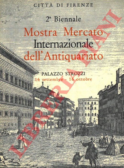 - - 2a Biennale. Mostra Mercato Internazionale dell' Antiquariato. 16 settembre - 16 ottobre 1961. Citt di Firenze. Palazzo Strozzi.