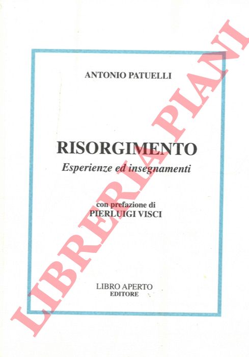 PATUELLI Antonio - - Risorgimento. Esperienze ed insegnamenti.