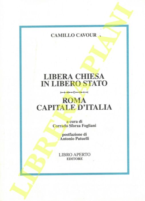 CAVOUR Camillo - - Libera Chiesa in libero Stato. Roma capitale d'Italia.