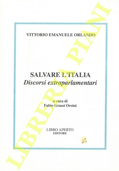 ORLANDO Vittorio Emanuele - - Salvare l'Italia. Discorsi extraparlamentari.