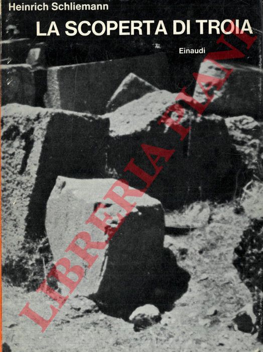 SCHLIEMANN Heinrich - - La scoperta di Troia.
