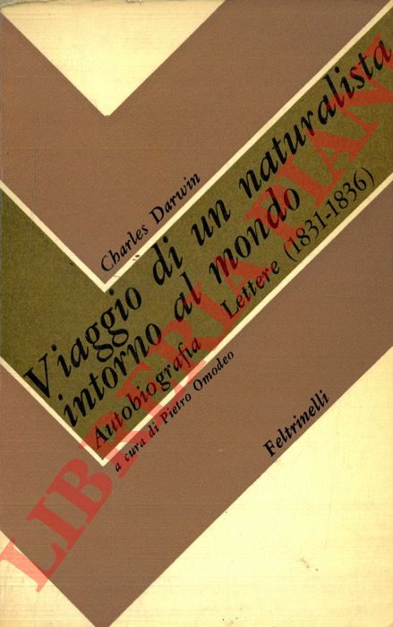 DARWIN Charles - - Viaggio di un naturalista intorno al mondo. Autobiografia. Lettere (1831-1836). A cura di Pietro Omodeo).