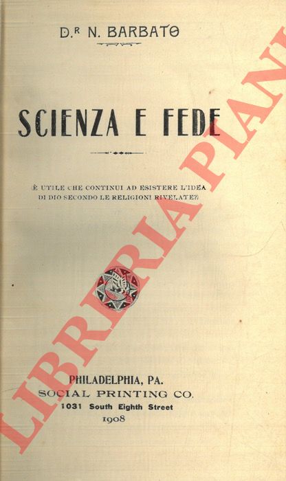 BARBATO N(icola) - - Scienza e fede. (E' utile che continui ad esistere l'idea di Dio secondo le religioni rivelate?).