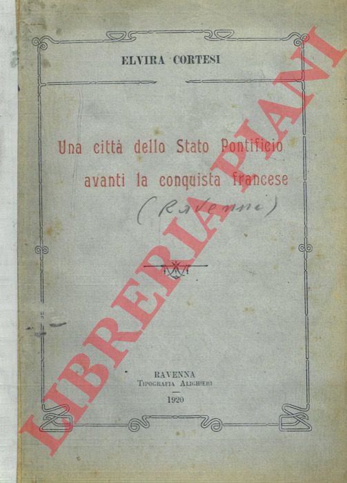CORTESI Elvira - - Una citt dello Stato Pontificio avanti la conquista francese.