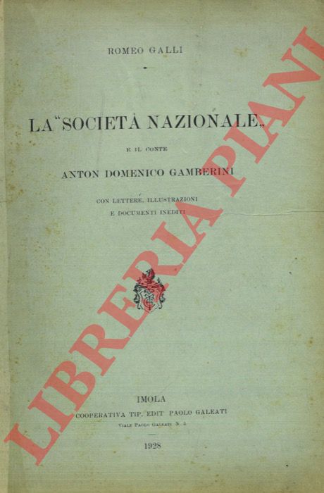 GALLI Romeo - - La 'Societ Nazionale' e il conte Anton Domenico Gamberini. Con lettere, illustrazioni e documenti inediti.