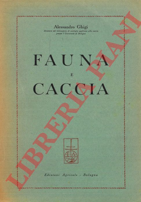 GHIGI Alessandro - - Fauna e caccia.