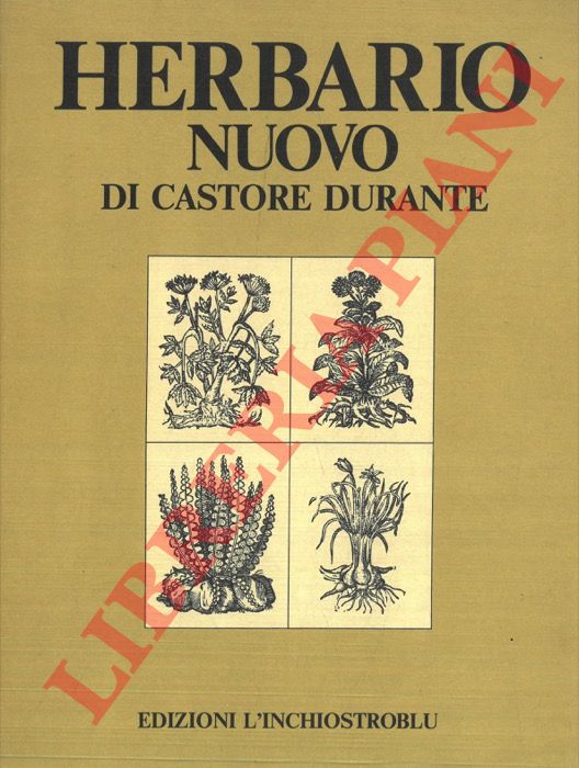 DURANTE Castore - - Herbario nuovo. Con Figure che rappresentano le vive Piante, che nascono in tutta Europa, & nell'Indie Orientali, & Occidentali e con Discorsi che dimostrano le Spetie, la Forma, il Loco, il Tempo, le Qualit, & le Virt mirabili dell'Herbe, scoprendosi rari Secreti, e singoli Rimedij da sanar le pi difficili Infermit del corpo humano.