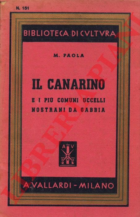 PAOLA M. - - Il canarino e i pi comuni uccelli nostrani da gabbia.
