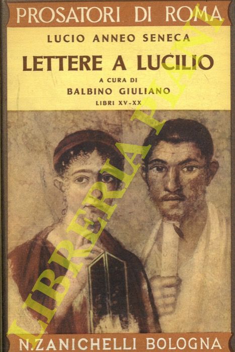 SENECA Lucio Anneo - - Lettere a Lucillo. Libri XV-XX. A cura di Balbino Giuliano.