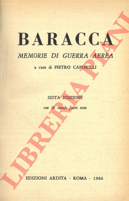 (CAPORILLI Pietro) - - Baracca. Memorie di guerra aerea.