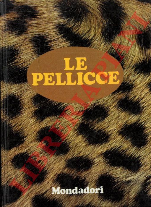BOSCHESI B. Palmiro - SERGIACOMI d AICARDI S. - - Le pellicce.