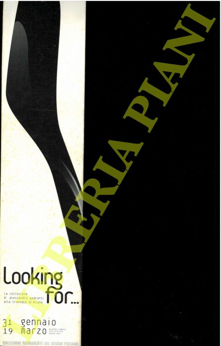 ANNICHIARICO Silvana - - Looking for .. La collezione di Alessandro Pedretti alla Triennale di Milano. Lo spirito del collezionismo.