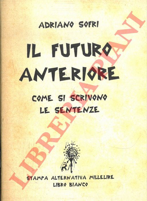 SOFRI Adriano - - Il futuro anteriore. Come si scrivono le sentenze.