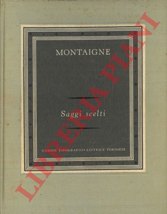 MONTAIGNE Michel de - - Saggi scelti.