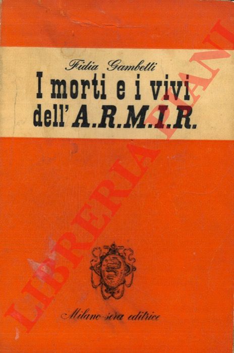 GAMBETTI Fidia - - I morti e i vivi dell'ARMIR.