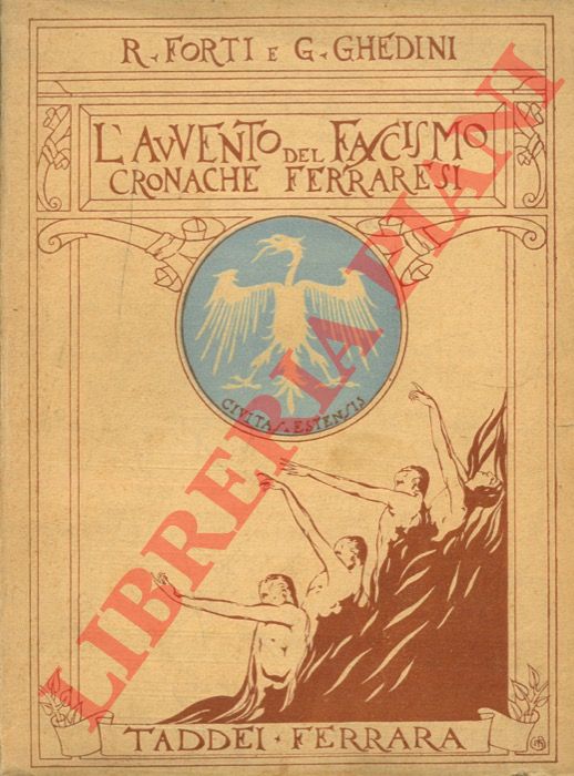 FORTI Raul - GHEDINI Giuseppe - - L'avvento del fascismo. Cronache ferraresi.